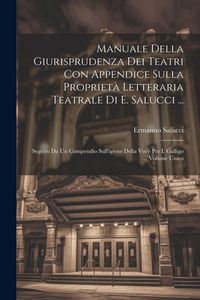 Produktbild: Manuale Della Giurisprudenza Dei Teatri Con Appendice Sulla Propriet&agrave; Letteraria Teatrale Di E. Salucci ...: Seguito Da Un Compendio Sull'igiene Della