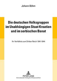 Produktbild: Die deutschen Volksgruppen im Unabh&auml;ngigen Staat Kroatien und im serbischen Banat