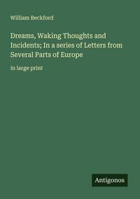 Produktbild: Dreams, Waking Thoughts and Incidents; In a series of Letters from Several Parts of Europe