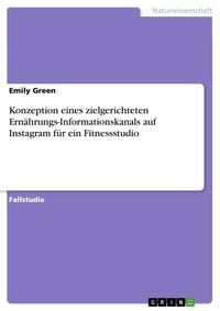Produktbild: Konzeption eines zielgerichteten Ern&auml;hrungs-Informationskanals auf Instagram f&uuml;r ein Fitnessstudio