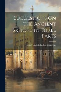 Produktbild: Suggestions On the Ancient Britons in Three Parts