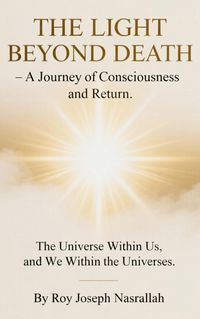 Produktbild: THE LIGHT BEYOND DEATH - A Journey of Consciousness and Return (The Epic of Human Awareness, #4)