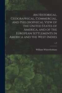 Produktbild: An Historical, Geographical, Commercial, and Philosophical View of the United States of America, and of the European Settlements in America and the We