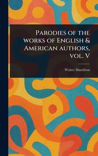 Produktbild: Parodies of the Works of English & American Authors, Vol. V