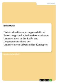 Produktbild: Dividendendiskontierungsmodell zur Bewertung von kapitalmarktorientierten Unternehmen in der Reife- und Degenerationsphase des Unternehmens-Lebenszyklus-Konzeptes