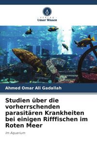 Produktbild: Studien &uuml;ber die vorherrschenden parasit&auml;ren Krankheiten bei einigen Rifffischen im Roten Meer