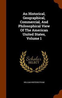 Produktbild: An Historical, Geographical, Commercial, And Philosophical View Of The American United States, Volume 1