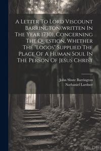 Produktbild: A Letter To Lord Viscount Barrington(written In The Year 1730), Concerning The Question, Whether The "logos" Supplied The Place Of A Human Soul In The