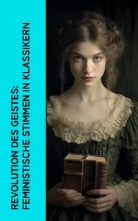 Produktbild: Revolution des Geistes: Feministische Stimmen in Klassikern