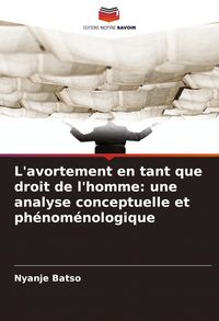 Produktbild: L'avortement en tant que droit de l'homme: une analyse conceptuelle et ph&eacute;nom&eacute;nologique