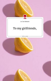 Produktbild: To my girlfriends, Life is a Story - story.one