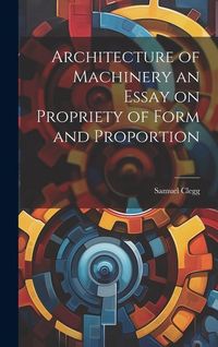 Produktbild: Architecture of Machinery an Essay on Propriety of Form and Proportion