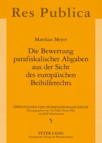 Produktbild: Die Bewertung parafiskalischer Abgaben aus der Sicht des europ&auml;ischen Beihilferechts