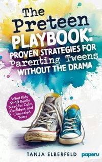 Produktbild: The Preteen Playbook: Proven Strategies for Parenting Tweens Without the Drama