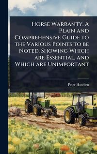 Produktbild: Horse Warranty. A Plain and Comprehensive Guide to the Various Points to be Noted. Showing Which are Essential, and Which are Unimportant
