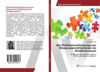 Produktbild: Die Professionalisierung von WissensvermittlerInnen im Kindermuseum