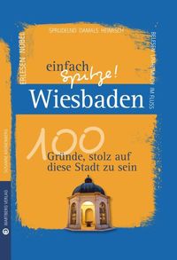 Produktbild: Wiesbaden - einfach Spitze! 100 Gr&uuml;nde, stolz auf diese Stadt zu sein