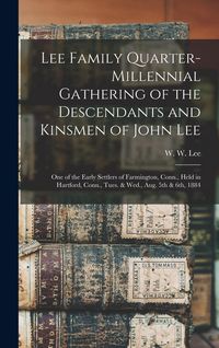 Produktbild: Lee Family Quarter-millennial Gathering of the Descendants and Kinsmen of John Lee: One of the Early Settlers of Farmington, Conn., Held in Hartford,