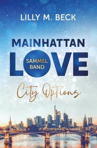 Bild vom Artikel Mainhattan Love - Sammelband (Die City Options Reihe) vom Autor Lilly M. Beck
