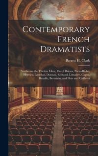 Produktbild: Contemporary French Dramatists; Studies on the Th&eacute;&acirc;tre Libre, Curel, Brieux, Porto-Riche, Hervieu, Lavedan, Donnay, Rostand, Lema&icirc;tre, Capus, Bataille