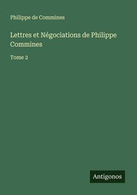 Produktbild: Lettres et N&eacute;gociations de Philippe Commines