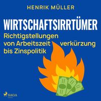 Produktbild: Wirtschaftsirrt&uuml;mer - Richtigstellungen von Arbeitszeitverk&uuml;rzung bis Zinspolitik