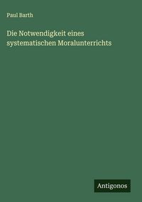 Produktbild: Die Notwendigkeit eines systematischen Moralunterrichts