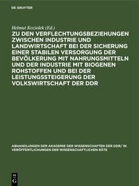 Produktbild: Zu den Verflechtungsbeziehungen zwischen Industrie und Landwirtschaft bei der Sicherung einer stabilen Versorgung der Bev&ouml;lkerung mit Nahrungsmitteln und der Industrie mit biogenen Rohstoffen und bei der Leistungssteigerung der Volkswirtschaft der DDR