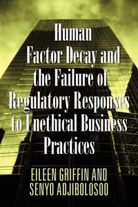 Produktbild: Human Factor Decay and the Failure of Regulatory Responses to Unethical Business Practices