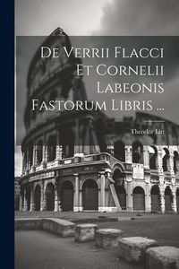 Produktbild: De Verrii Flacci Et Cornelii Labeonis Fastorum Libris ...