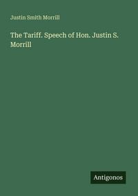 Produktbild: The Tariff. Speech of Hon. Justin S. Morrill