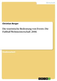 Bild vom Artikel Die touristische Bedeutung von Events. Die Fußball Weltmeisterschaft 2006 vom Autor Christian Berger