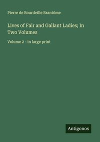 Produktbild: Lives of Fair and Gallant Ladies; In Two Volumes