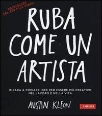 Produktbild: Ruba come un artista. Impara a copiare idee per essere pi&ugrave; creativo nel lavoro e nella vita