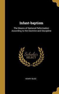 Produktbild: Infant-baptism: The Means of National Reformation According to the Doctrine and Discipline