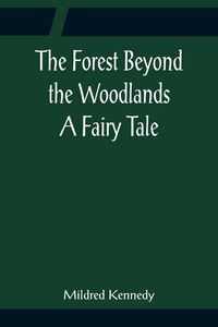 Produktbild: The Forest Beyond the Woodlands A Fairy Tale