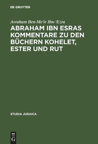 Bild vom Artikel Abraham ibn Esras Kommentare zu den Büchern Kohelet, Ester und Rut vom Autor Avraham Ben-Me'ir Ibn-'Ezra