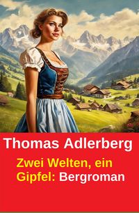Produktbild: Zwei Welten, ein Gipfel: Bergroman