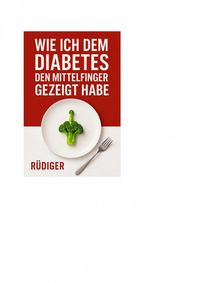 Produktbild: Wie ich dem Diabetes den Mittelfinger gezeigt habe