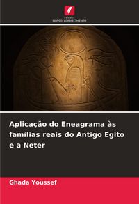 Produktbild: Aplica&ccedil;&atilde;o do Eneagrama &agrave;s fam&iacute;lias reais do Antigo Egito e a Neter