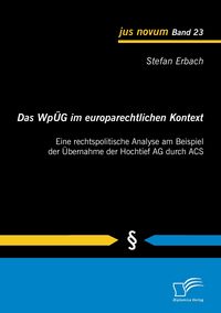 Produktbild: Das Wp&Uuml;G im europarechtlichen Kontext: Eine rechtspolitische Analyse am Beispiel der &Uuml;bernahme der Hochtief AG durch ACS