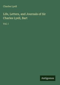 Produktbild: Life, Letters, and Journals of Sir Charles Lyell, Bart
