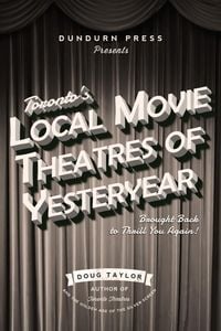 Produktbild: Toronto's Local Movie Theatres of Yesteryear