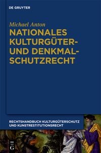 Produktbild: Michael Anton: Handbuch Kulturg&uuml;terschutz und Kunstrestitutionsrecht / Nationales Kulturg&uuml;ter- und Denkmalschutzrecht