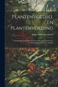 Produktbild: Plantenvoedsel En Plantenvoeding: Scheikundig Toegelicht, En Bevattelijk Voorgesteld; Voor Nederland Bewerkt Door L. Mulder