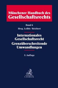 Produktbild: M&uuml;nchener Handbuch des Gesellschaftsrechts Bd 6: Internationales Gesellschaftsrecht, Grenz&uuml;berschreitende Umwandlungen