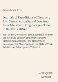 Produktbild: Journals of Expeditions of Discovery Into Central Australia and Overland from Adelaide to King George's Sound in the Years 1840-1