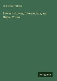 Produktbild: Life in its Lower, Intermediate, and Higher Forms