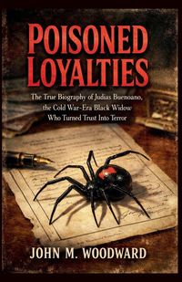 Produktbild: Poisoned Loyalties The True Biography of Judias Buenoano, the Cold War-Era Black Widow Who Turned Trust Into Terror