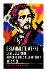 Produktbild: Gesammelte Werke: Erste Gedichte + Gedichte eines Lebendigen + Aufs&auml;tze